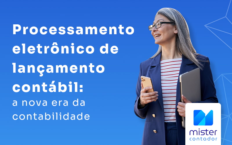 Processamento Eletronico De Lancamento Contabil A Nova Era Da Contabilidade Blog - Automação Contábil | Mister Contador